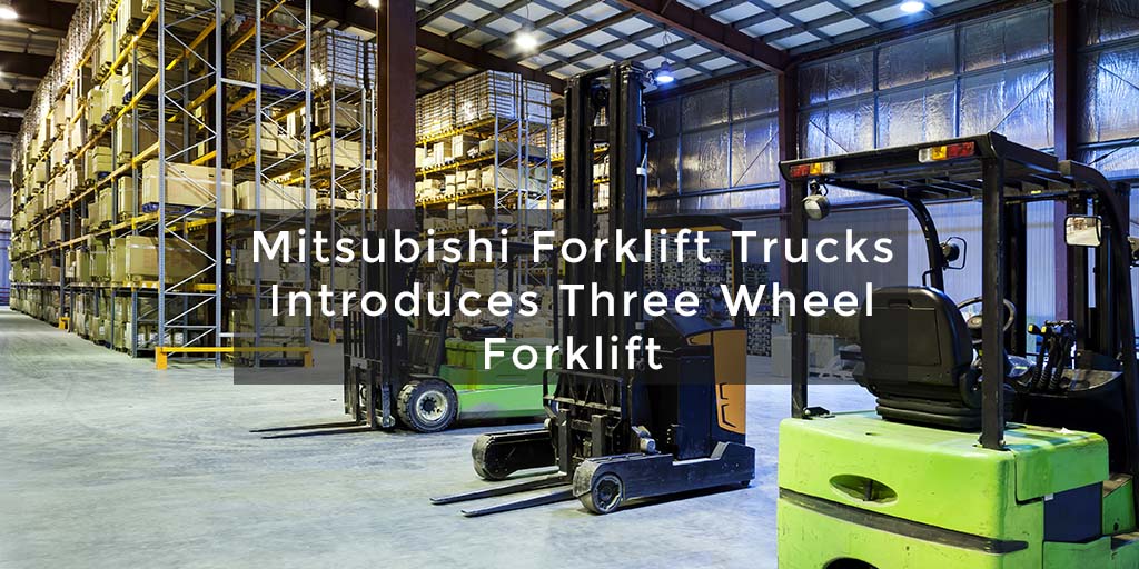 Mitsubishi Forklift Trucks Introduces Three Wheel Forklift